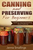 Canning and Preserving for Beginners: Guide For Learning Everything About Preserving (eBook, ePUB)