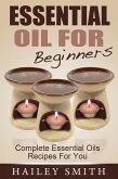 Essential Oil For Beginners: Complete Essential Oils Recipes For You (eBook, ePUB)