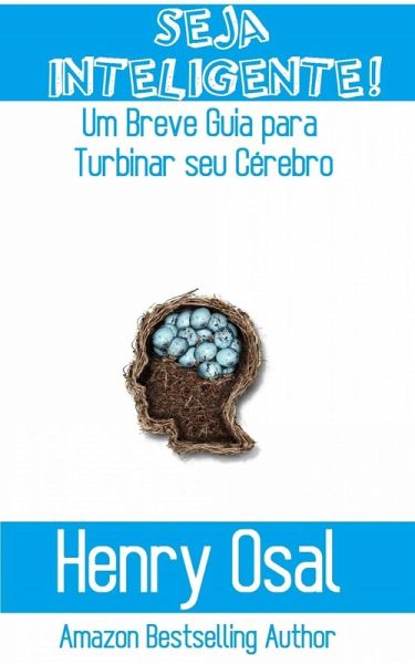 Seja Inteligente!: Um Breve Guia para Turbinar seu Cérebro (eBook, ePUB)