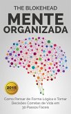 Mente Organizada: Como Pensar de Forma Lógica e Tomar Decisões Corretas de Vida em 30 Passos Fáceis (eBook, ePUB)