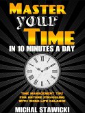 Master Your Time in 10 Minutes a Day: Time Management Tips for Anyone Struggling with Work - Life Balance (How to Change Your Life in 10 Minutes a Day, #4) (eBook, ePUB)