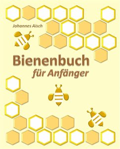 Bienenbuch für Anfänger (eBook, ePUB) - Aisch, Johannes