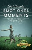 Emotional Moments (Short Stories About Life) (eBook, ePUB) Emotional Moments (Short Stories About Life) (eBook, ePUB)