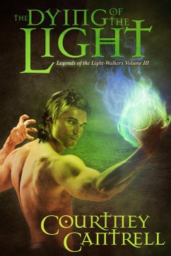 The Dying of the Light (Legends of the Light-Walkers, #3) (eBook, ePUB) - Cantrell, Courtney