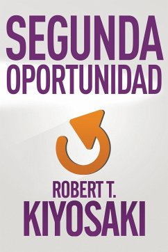 Segunda Oportunidad / Second Chance: For Your Money, Your Life and Our World - Kiyosaki, Robert T.