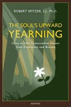 The Soul's Upward Yearning: Clues to Our Transcendent Nature from Experience and Reason - Spitzer, Robert