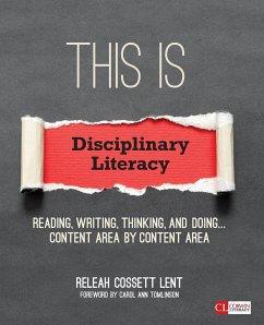 This Is Disciplinary Literacy: Reading, Writing, Thinking, and Doing . . . Content Area by Content Area - Lent, ReLeah Cossett