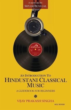 An Introduction to Hindustani Classical Music: A Guidebook for Beginners - Singha, Vijay Prakash; Benegal, Shyam