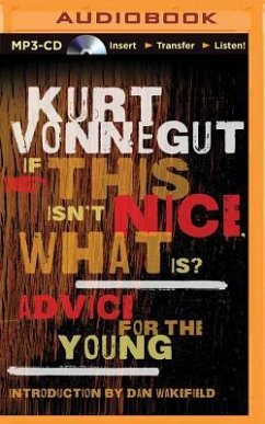 If This Isn't Nice, What Is?: Advice for the Young - Vonnegut, Kurt