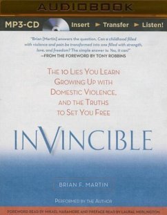 Invincible: The 10 Lies You Learn Growing Up with Domestic Violence, and the Truths to Set You Free - Martin, Brian F.