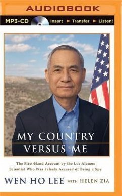 My Country Versus Me: The First-Hand Account by the Los Alamos Scientist Who Was Falsely Accused of Being a Spy - Zia, Helen; Lee, Wen Ho