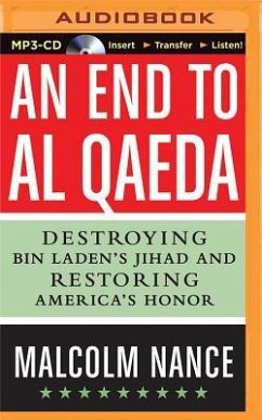 An End to Al-Qaeda: Destroying Bin Laden's Jihad and Restoring America's Honor - Nance, Malcolm