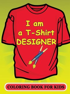 I am a T-Shirt Designer! Coloring Book for Kids - Publishing, Victoria's