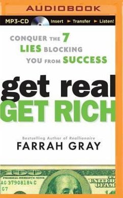 Get Real, Get Rich: Conquer the 7 Lies Blocking You from Success - Gray, Farrah