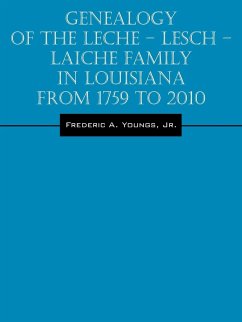 Genealogy of the Leche - Lesch - Laiche Family in Louisiana From 1759 to 2010 - Youngs, Jr. Frederic A.