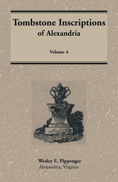 Tombstone Inscriptions of Alexandria, Virginia, Volume 4 - Pippenger, Wesley E.