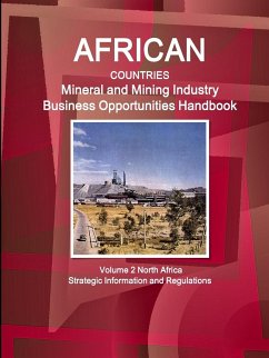 African Countries Mineral and Mining Industry Business Opportunities Handbook Volume 2 North Africa - Strategic Information and Regulations - Ibp, Inc.