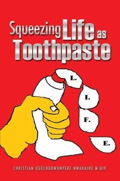 Squeezing Life as Toothpaste - Nwakaihe M-DIV, Christian Ogechukwunyer
