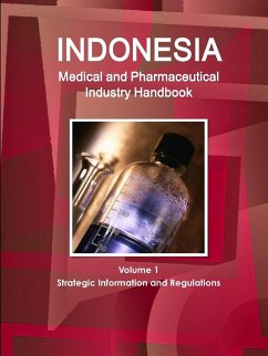 Indonesia Medical and Pharmaceutical Industry Handbook Volume 1 Strategic Information and Regulations - Ibp, Inc.