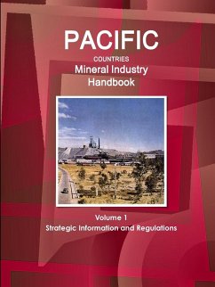 Pacific Countries Mineral Industry Handbook Volume 1 Strategic Information and Regulations - Ibp, Inc.