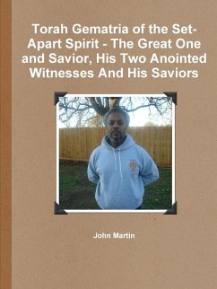 Torah Gematria of the Set-Apart Spirit - The Great One and Savior, His Two Anointed Witnesses And His Saviors - Martin, John