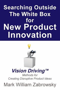 Searching Outside The White Box for New Product Innovation - Zabrowsky, Mark William