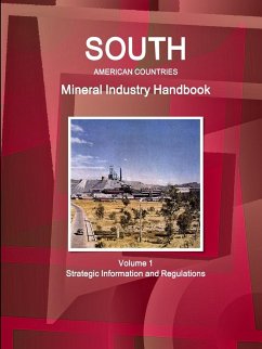 South American Countries Mineral Industry Handbook Volume 1 Strategic Information and Regulations - Ibp, Inc.