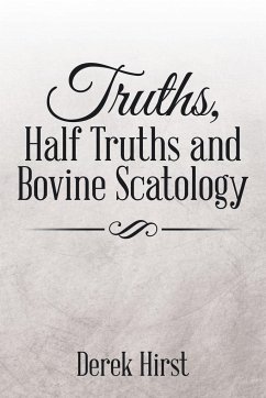 Truths, Half Truths and Bovine Scatology - Hirst, Derek