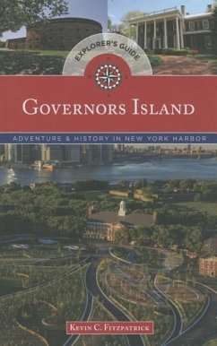 Governors Island Explorer's Guide: Adventure & History in New York Harbor - Fitzpatrick, Kevin C.