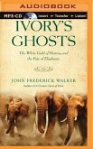 Ivory's Ghosts: The White Gold of History and the Fate of Elephants