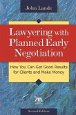 Lawyering with Planned Early Negotiation: How You Can Get Good Results for Clients and Make Money