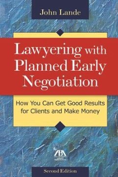 Lawyering with Planned Early Negotiation: How You Can Get Good Results for Clients and Make Money - Lande, John