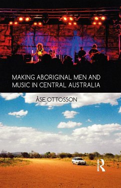 Making Aboriginal Men and Music in Central Australia - Ottosson, Ase