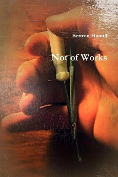 Not of Works - Hamill, Bertron