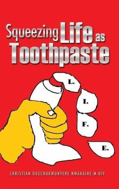 Squeezing Life as Toothpaste - Nwakaihe M-DIV, Christian Ogechukwunyer