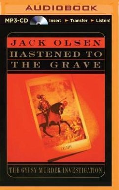 Hastened to the Grave: The Gypsy Murder Investigation - Olsen, Jack