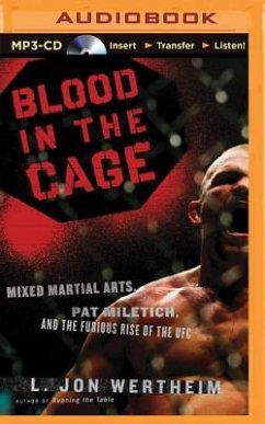 Blood in the Cage: Mixed Martial Arts, Pat Miletich, and the Furious Rise of the UFC - Wertheim, L. Jon