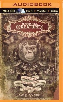 Remarkable Creatures: Epic Adventures in the Search for the Origins of Species - Carroll, Sean B.