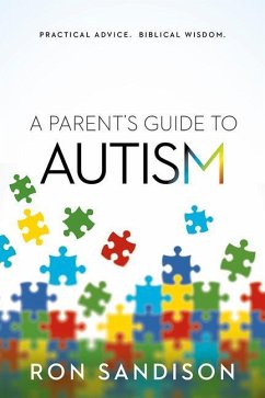Parent's Guide to Autism: Practical Advice. Biblical Wisdom. - Sandison, Ron