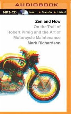 Zen and Now: On the Trail of Robert Pirsig and the Art of Motorcycle Maintenance - Richardson, Mark