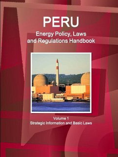 Peru Energy Policy, Laws and Regulations Handbook Volume 1 Strategic Information and Basic Laws - Ibp, Inc.
