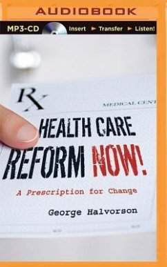 Health Care Reform Now!: A Prescription for Change - Halvorson, George