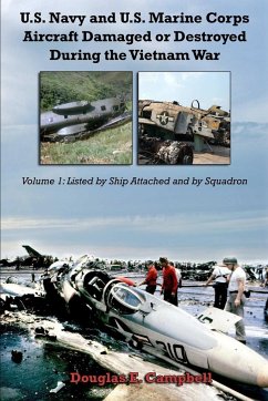 U.S. Navy and U.S. Marine Corps Aircraft Damaged or Destroyed During the Vietnam War. Volume 1 - Campbell, Douglas E.