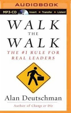 Walk the Walk: The #1 Rule for Real Leaders - Deutschman, Alan