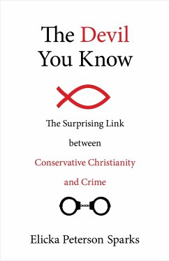 The Devil You Know: The Surprising Link Between Conservative Christianity and Crime - Sparks, Elicka Peterson