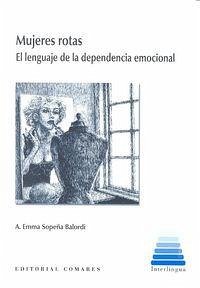 Mujeres rotas : el lenguaje de la dependencia emocional Cover Mujeres rotas : el lenguaje de la dependencia emocional