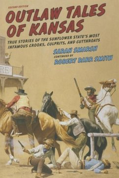 Outlaw Tales of Kansas: True Stories of the Sunflower State's Most Infamous Crooks, Culprits, and Cutthroats - Smarsh, Sarah
