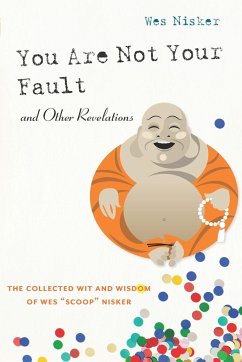 You Are Not Your Fault and Other Revelations: The Collected Wit and Wisdom of Wes Scoop Nisker - Nisker, Wes