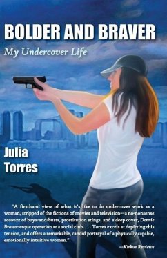 Bolder and Braver: My Undercover Life - Torres, Julia