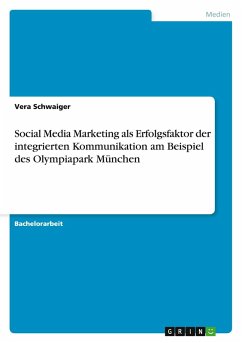 Social Media Marketing als Erfolgsfaktor der integrierten Kommunikation am Beispiel des Olympiapark München - Schwaiger, Vera